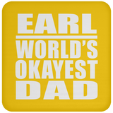 Earl World's Okayest Dad - Drink Coaster