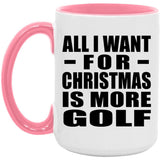All I Want For Christmas Is More Golf - 15oz Accent Mug Pink