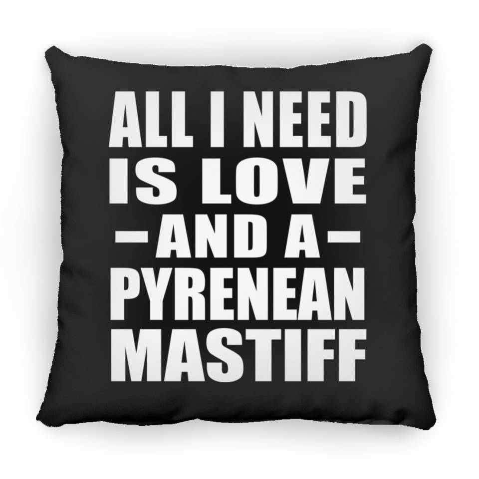 All I Need Is Love And A Pyrenean Mastiff - Throw Pillow Black