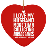 I Love My Husband More Than Collecting Arcade Games - Heart Ornament
