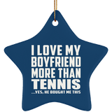 I Love My Boyfriend More Than Tennis - Star Ornament