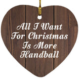 All I Want For Christmas Is More Handball - Heart Ornament D