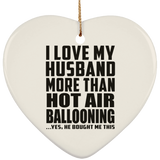 I Love My Husband More Than Hot Air Ballooning - Heart Ornament