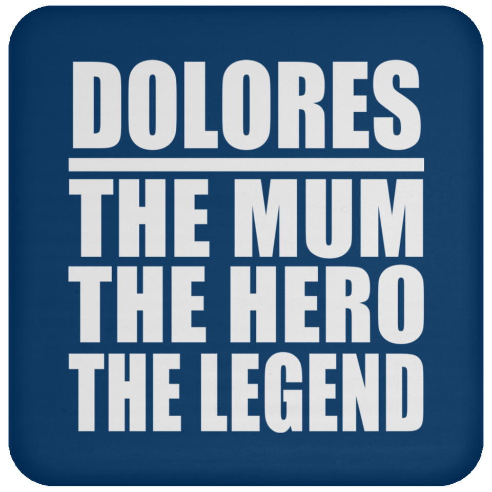 Dolores The Mum The Hero The Legend - Drink Coaster