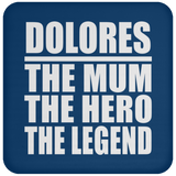 Dolores The Mum The Hero The Legend - Drink Coaster