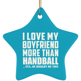 I Love My Boyfriend More Than Handball - Star Ornament