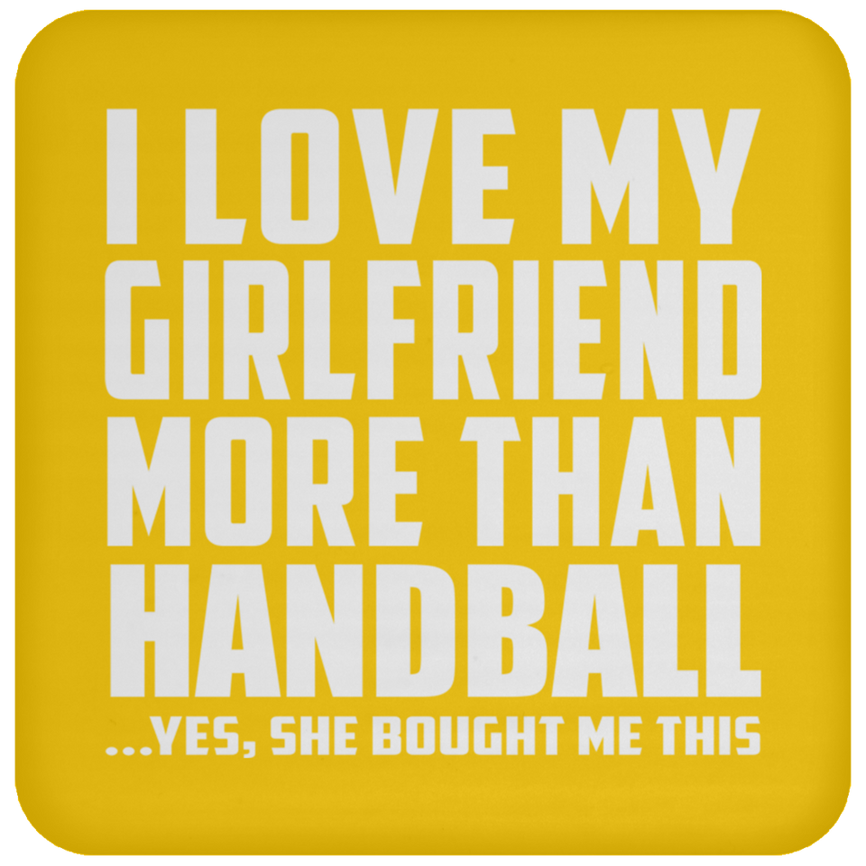 I Love My Girlfriend More Than Handball - Drink Coaster