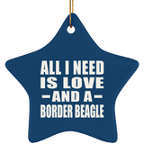 All I Need Is Love And A Border Beagle - Star Ornament