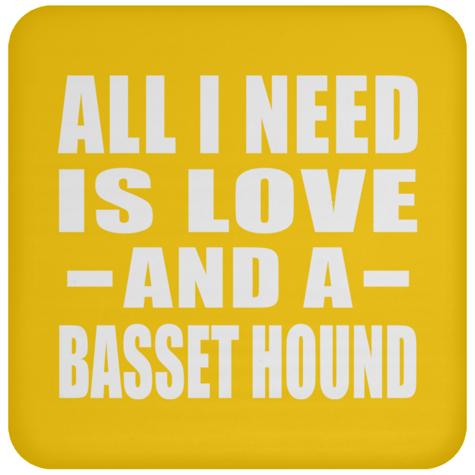 All I Need Is Love And A Basset Hound - Drink Coaster