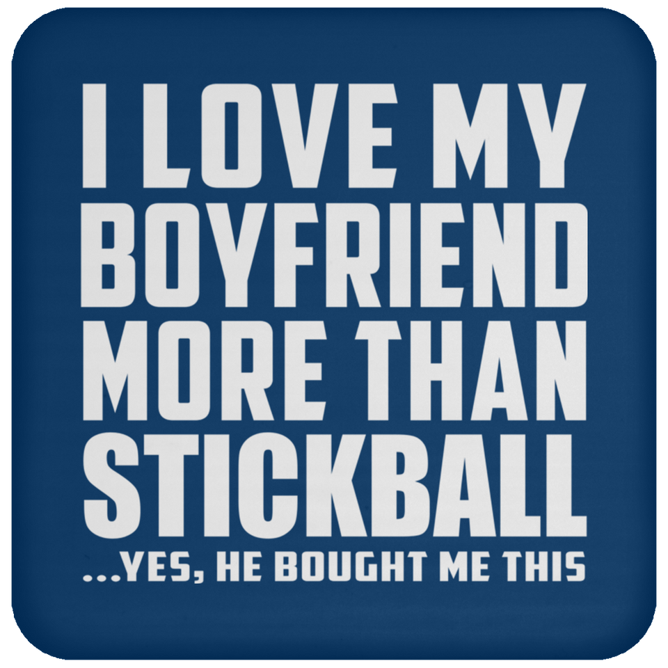 I Love My Boyfriend More Than Stickball - Drink Coaster