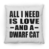 All I Need Is Love And A Dwarf Cat - Throw Pillow