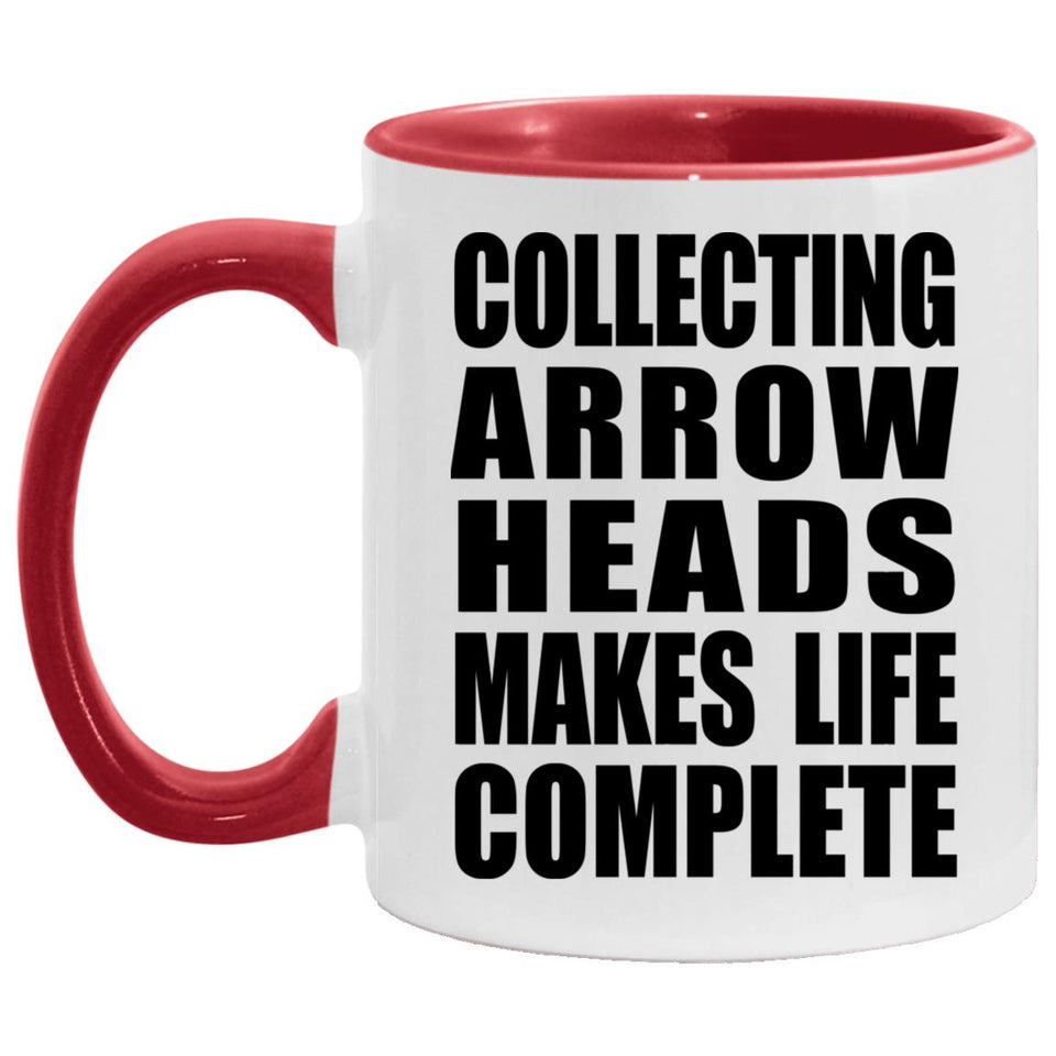 Collecting Arrow Heads Makes Life Complete - 11oz Accent Mug Red