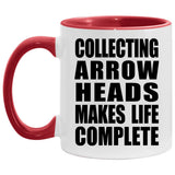 Collecting Arrow Heads Makes Life Complete - 11oz Accent Mug Red