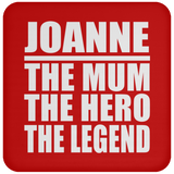 Joanne The Mum The Hero The Legend - Drink Coaster