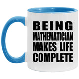 Being Mathematician Makes Life Complete - 11oz Accent Mug Blue