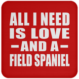 All I Need Is Love And A Field Spaniel - Drink Coaster