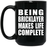 Being Bricklayer Makes Life Complete - 15oz Coffee Mug Black