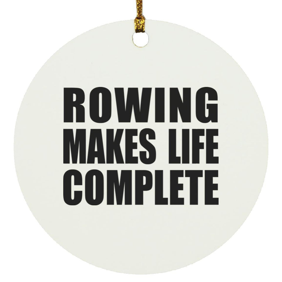 Rowing Makes Life Complete - Circle Ornament