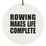 Rowing Makes Life Complete - Circle Ornament