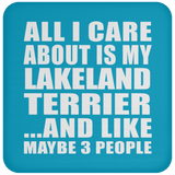 All I Care About Is My Lakeland Terrier - Drink Coaster