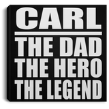 Carl The Dad The Hero The Legend - Canvas Square