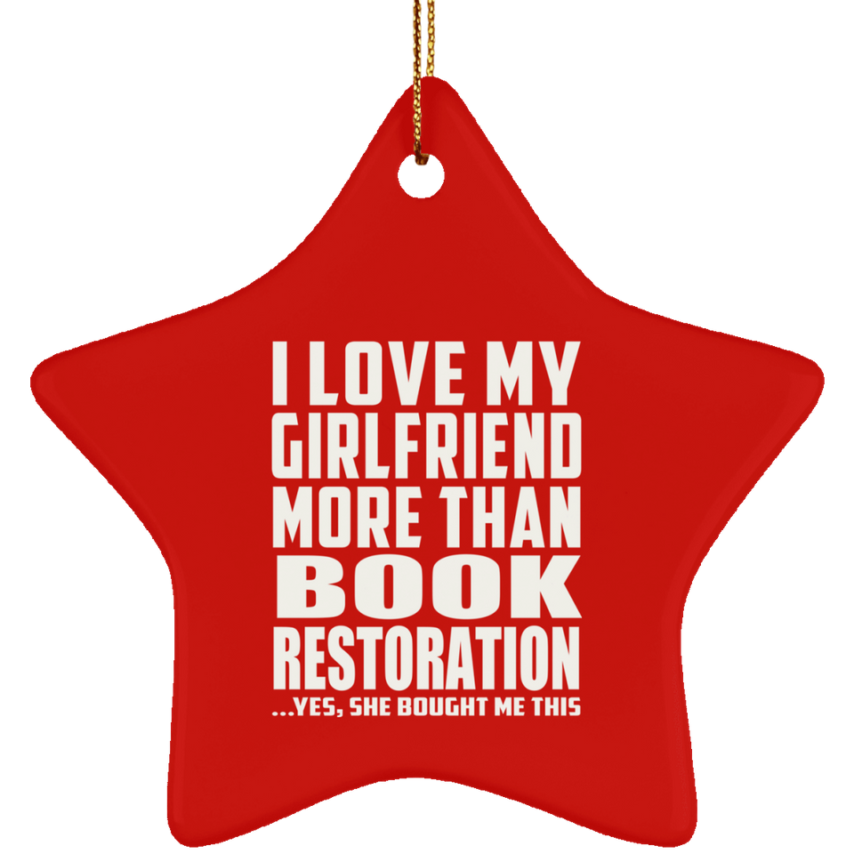 I Love My Girlfriend More Than Book Restoration - Star Ornament