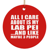 All I Care About Is My Lab Pei - Circle Ornament