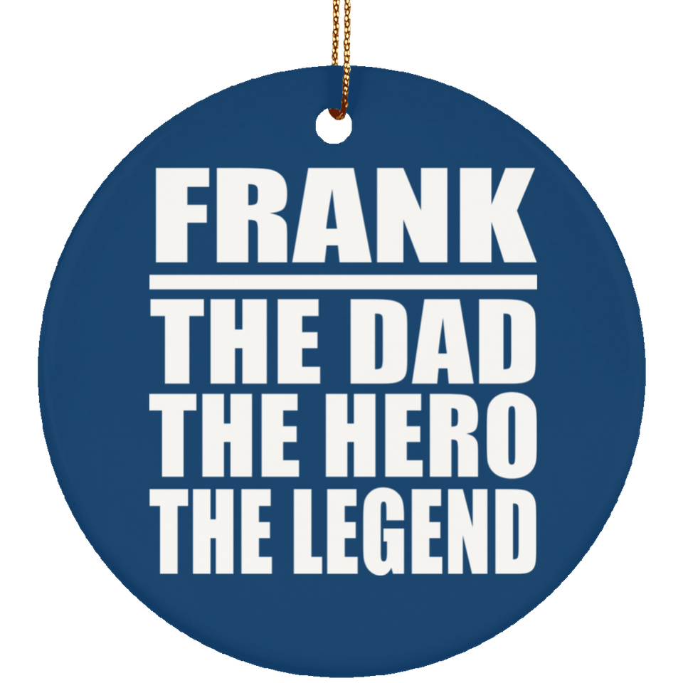 Frank The Dad The Hero The Legend - Circle Ornament