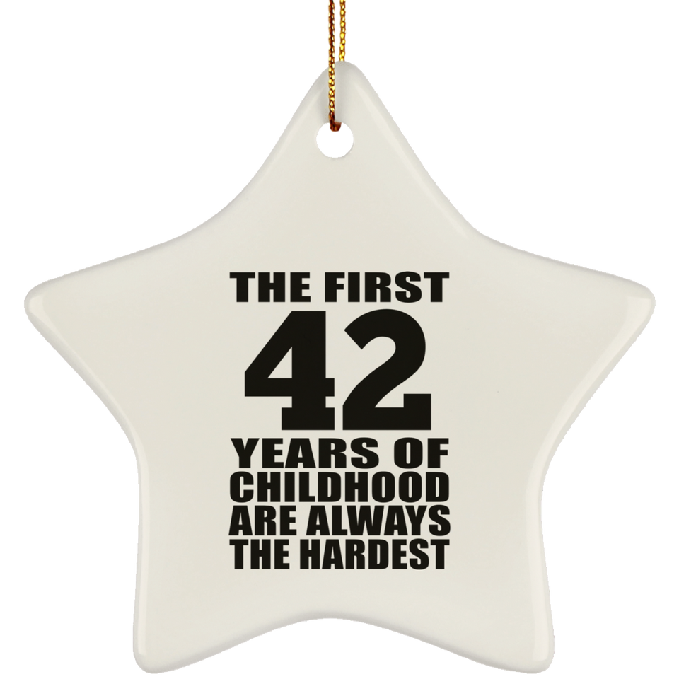 42nd Birthday First 42 Years of Childhood Are The Hardest - Star Ornament