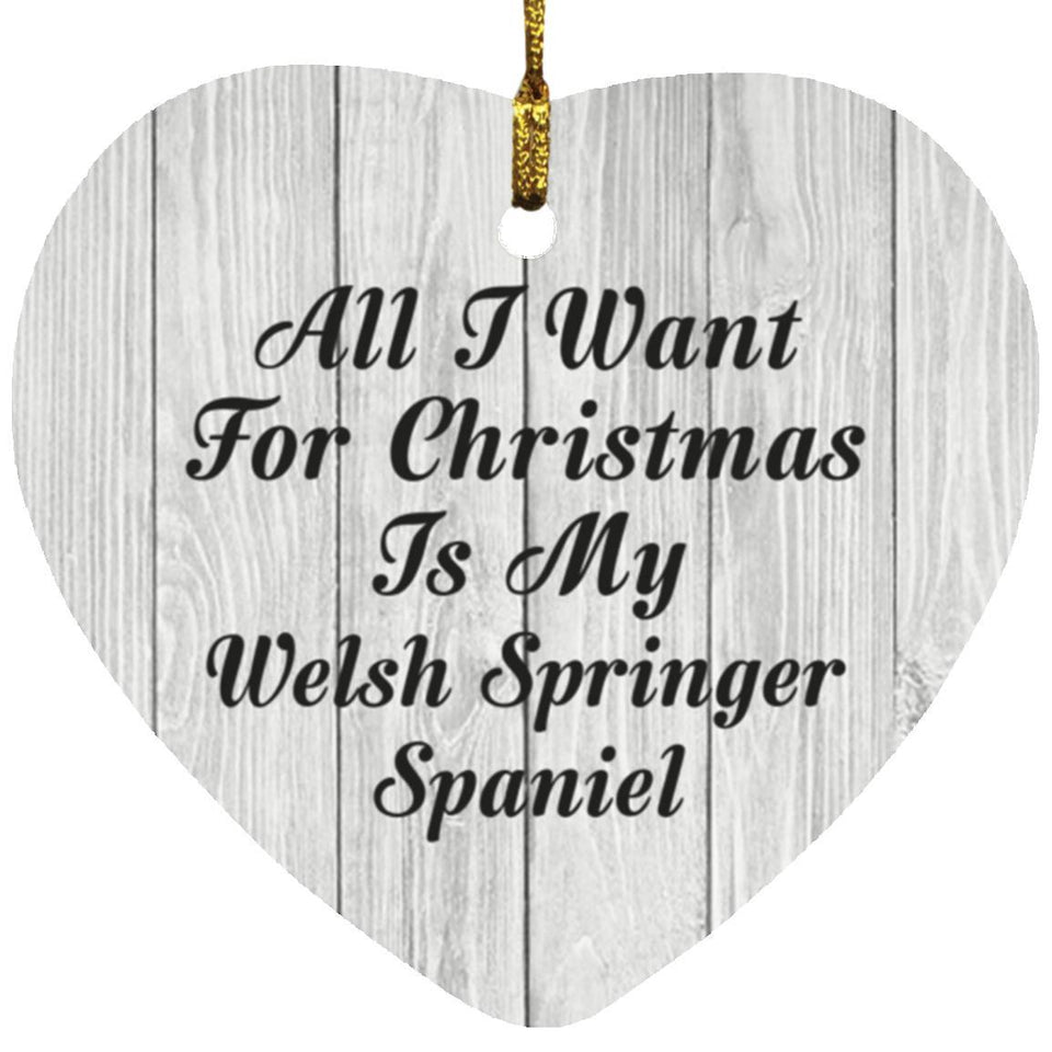 All I Want For Christmas Is My Welsh Springer Spaniel - Heart Ornament F
