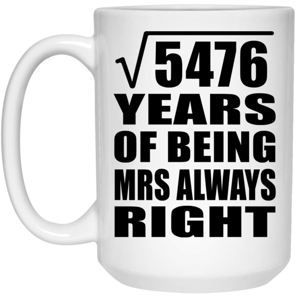 74th Anniversary Square Root of 5476 Years Mrs Always Right - 15oz Coffee Mug