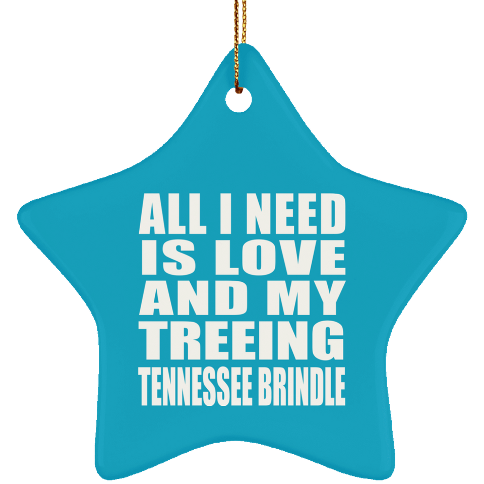 All I Need Is Love And My Treeing Tennessee Brindle - Star Ornament