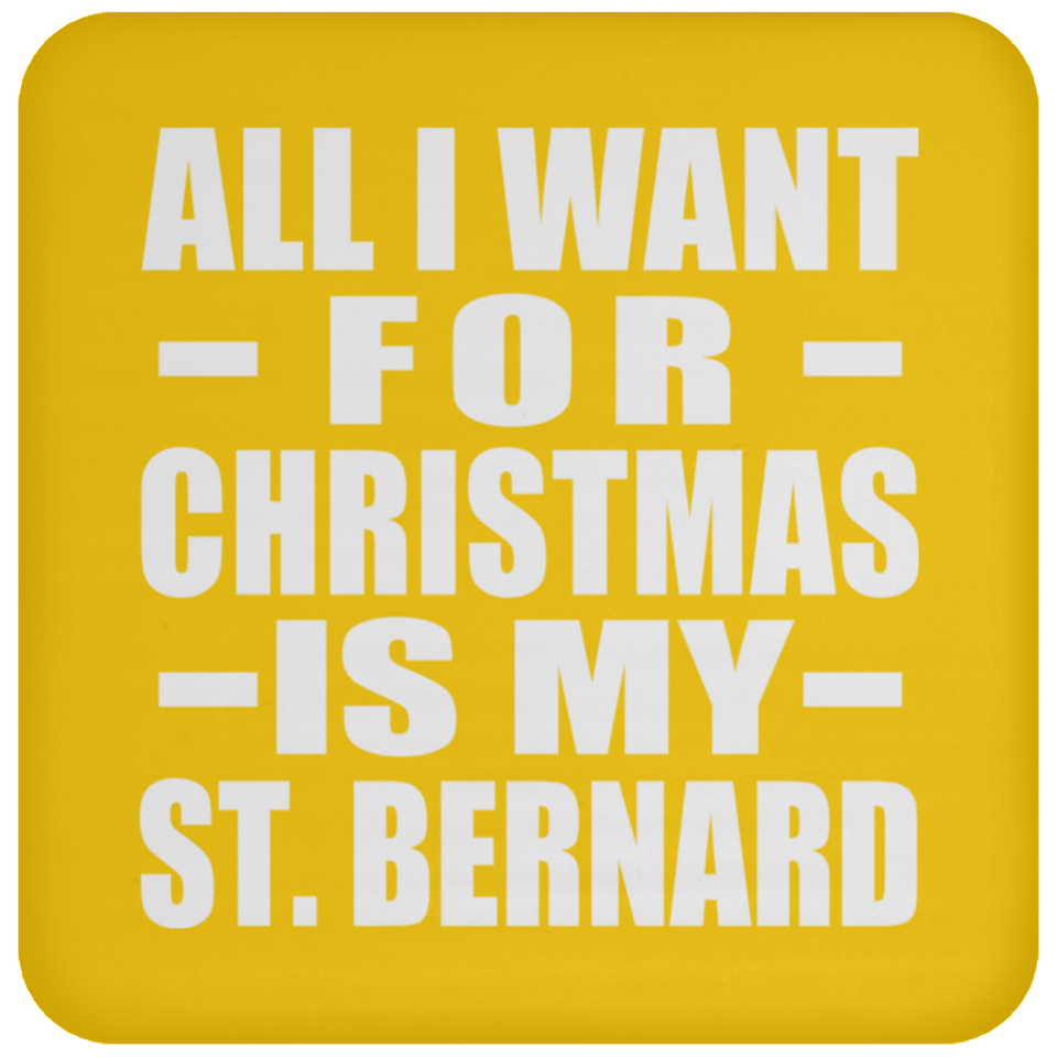 All I Want For Christmas Is My St. Bernard - Coaster