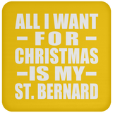 All I Want For Christmas Is My St. Bernard - Coaster