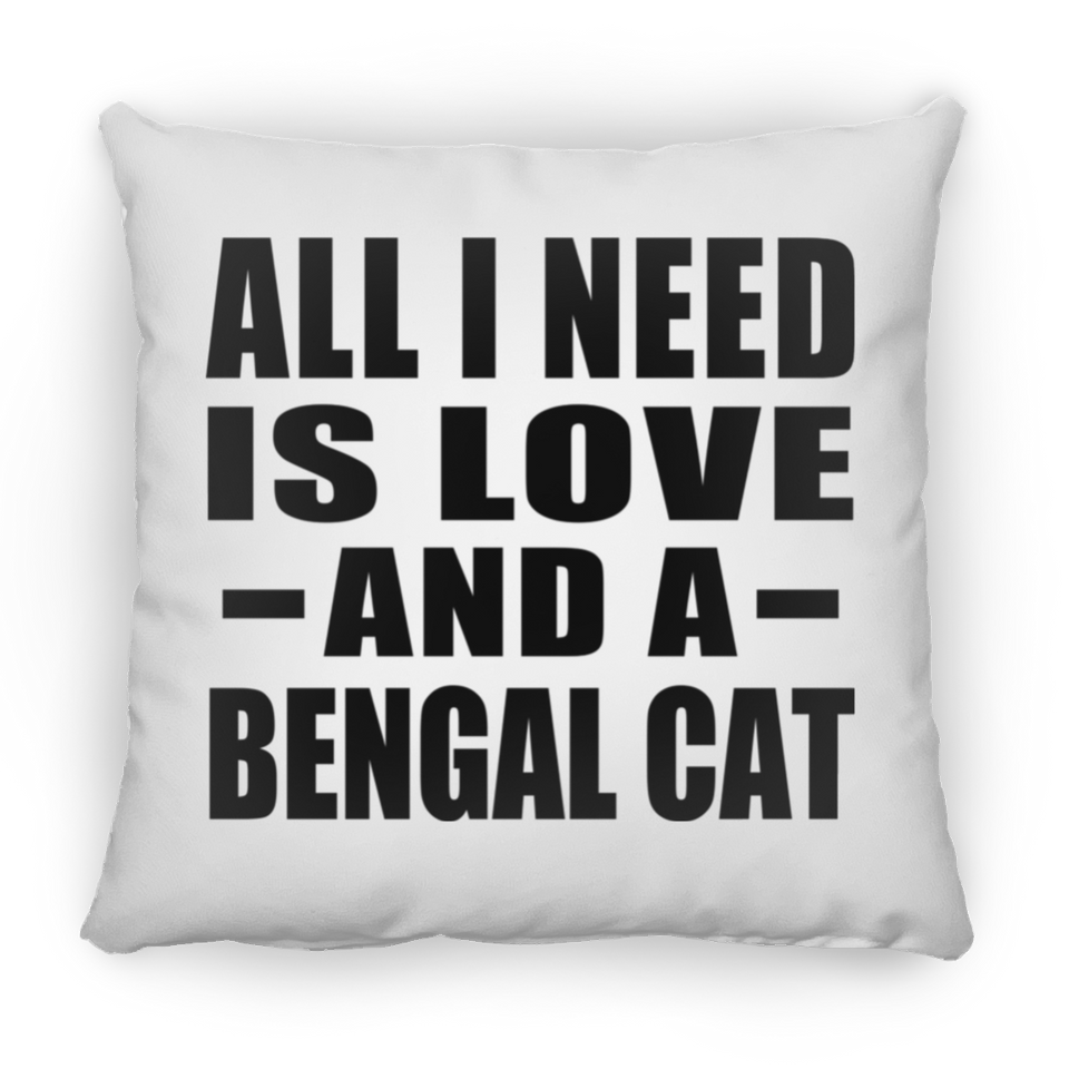 All I Need Is Love And A Bengal Cat - Throw Pillow