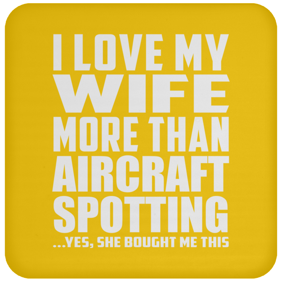 I Love My Wife More Than Aircraft Spotting - Drink Coaster