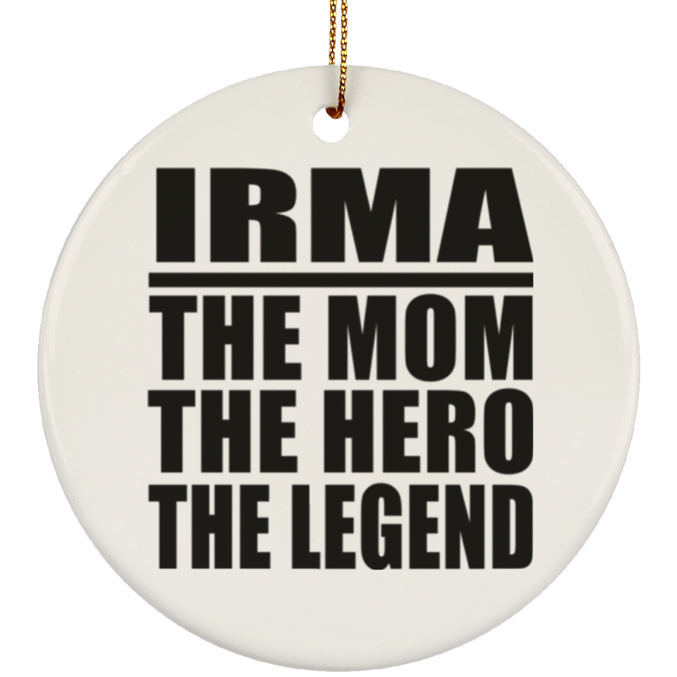 Irma The Mom The Hero The Legend - Circle Ornament