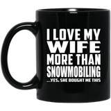 I Love My Wife More Than Snowmobiling - 11 Oz Coffee Mug Black
