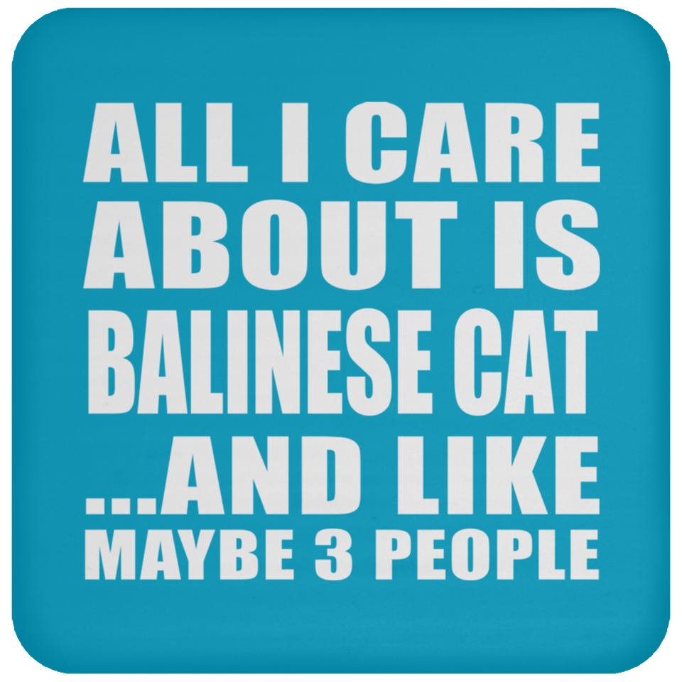 All I Care About Is Balinese Cat - Drink Coaster