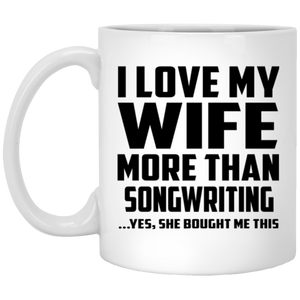 I Love My Wife More Than Songwriting - 11 Oz Coffee Mug