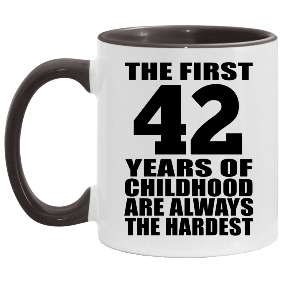 42nd Birthday First 42 Years of Childhood Are The Hardest - 11oz Accent Mug Black