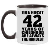 42nd Birthday First 42 Years of Childhood Are The Hardest - 11oz Accent Mug Black