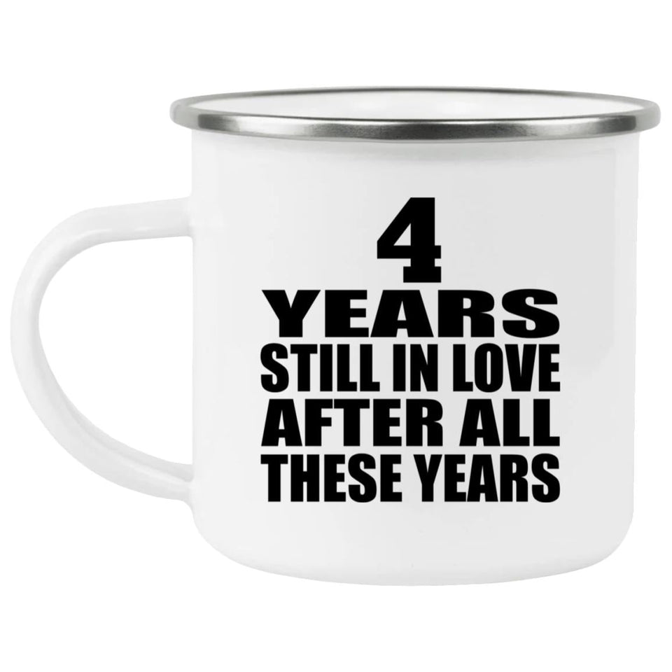 4th Anniversary 4 Years Still In Love After These Years - 12oz Camping Mug