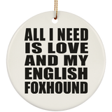 All I Need Is Love And My English Foxhound - Circle Ornament