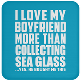 I Love My Boyfriend More Than Collecting Sea Glass - Drink Coaster