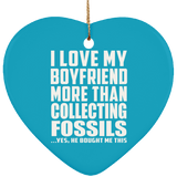 I Love My Boyfriend More Than Collecting Fossils - Heart Ornament