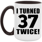 74th Birthday I Turned 37 Twice - 15oz Accent Mug Black