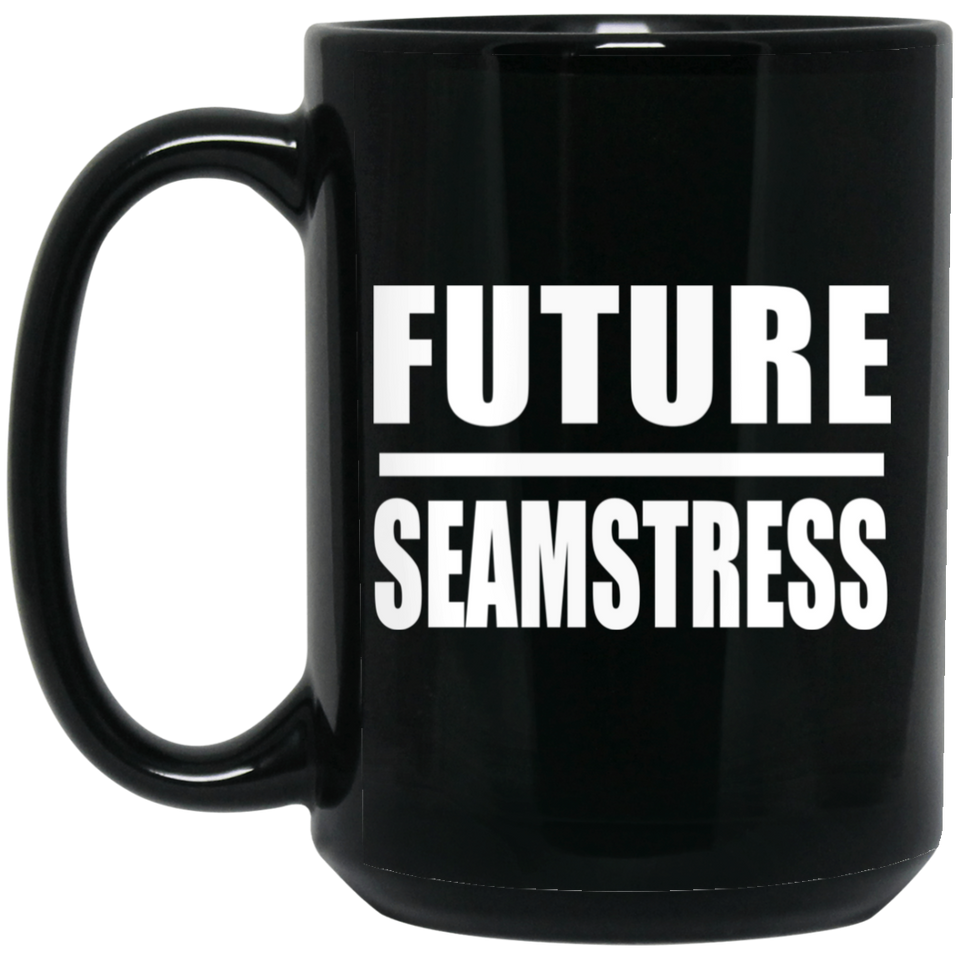 Future Seamstress - 15oz Coffee Mug Black