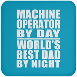 Machine Operator By Day World's Best Dad By Night - Drink Coaster