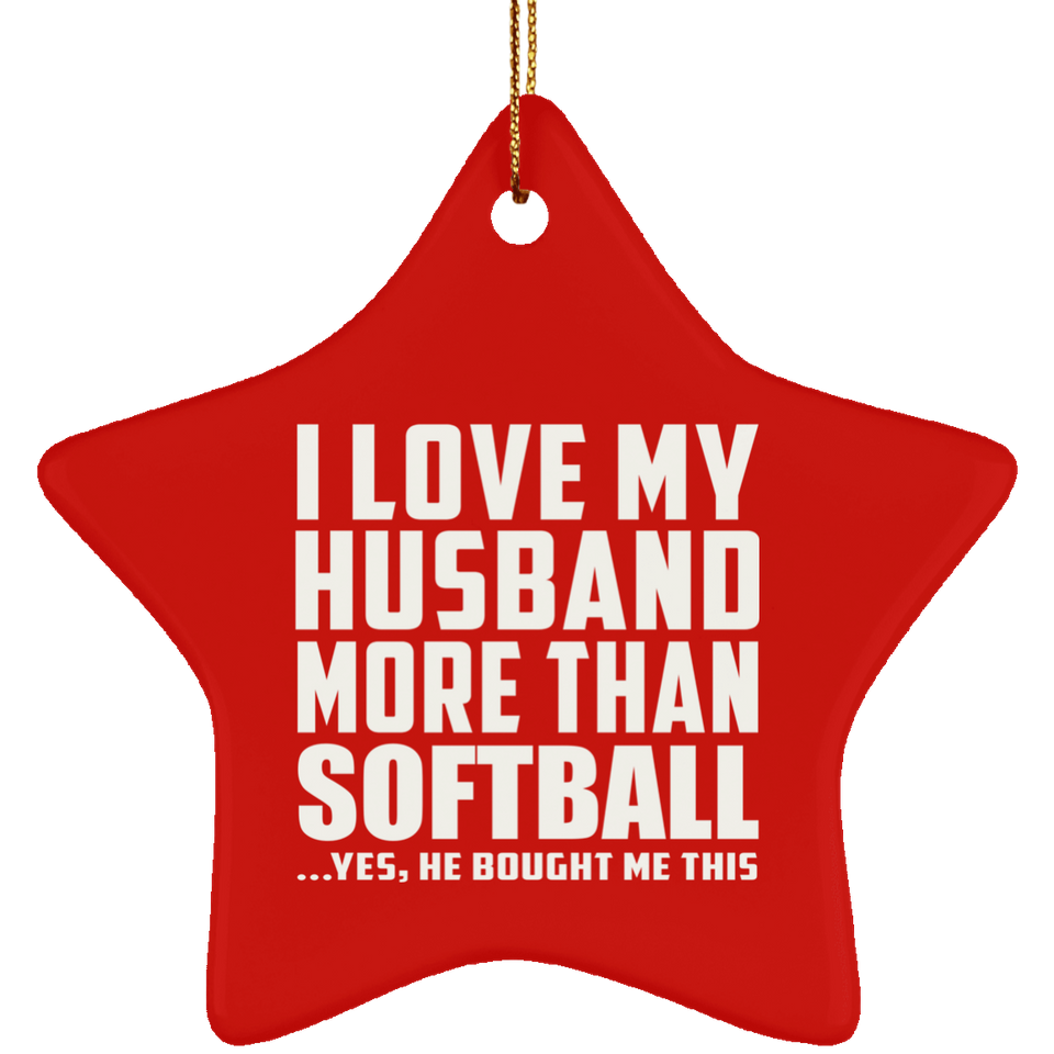 I Love My Husband More Than Softball - Star Ornament